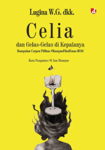 Buku : Celia dan Gelas-Gelas Di Kepalanya Penulis : Lugina W.G dkk Hal : 256 hlm ISBN : 978-602-391-147-9 Cetakan 1 : Mei 2016 Penerbit : DIVA Press Peresensi : Ferry Fansuri*