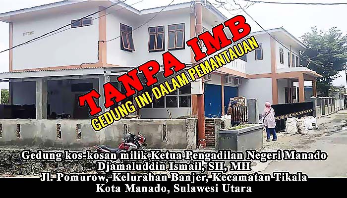 Jika Tanpa IMB, Gedung Kos-kosan Milik Ketua PN Manado Semestinya Dibongkar